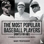 Baby Professor - The Most Popular Baseball Players - Sports for Kids Children's Sports & Outdoors Books