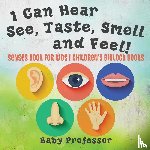 Baby Professor - I Can Hear, See, Taste, Smell and Feel! Senses Book for Kids Children's Biology Books