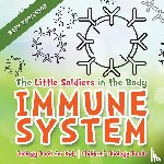 Baby Professor - The Little Soldiers in the Body - Immune System - Biology Book for Kids Children's Biology Books