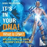 Baby Professor - It's In Your DNA! What Is DNA? - Biology Book 6th Grade Children's Biology Books