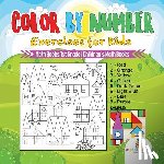Baby Professor - Color by Number Exercises for Kids - Math Books 1st Grade Children's Math Books