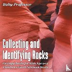 Baby Professor - Collecting and Identifying Rocks - Geology Books for Kids Age 9-12 Children's Earth Sciences Books