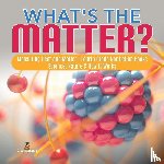 Baby Professor - What's the Matter? Measuring Heat and Matter Fourth Grade Nonfiction Books Science, Nature & How It Works