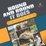 Baby Professor - Round and Round It Goes The Life Cycle of Animals Biology for Kids Science Grade 4 Children's Biology Books