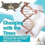 Baby Professor - Changing with the Times Mutation, Variation and Adaptation Encyclopedia Kids Books Grade 7 Children's Biology Books