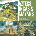 Baby Professor - Aztecs, Incas & Mayans Similarities and Differences Ancient Civilization Book Fourth Grade Social Studies Children's Geography & Cultures Books