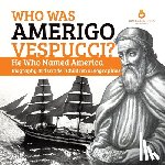 Dissected Lives - Who Was Amerigo Vespucci? He Who Named America Biography 3rd Grade Children's Biographies