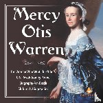 Dissected Lives - Mercy Otis Warren The Woman Who Wrote for Others U.S. Revolutionary Period Biography 4th Grade Children's Biographies
