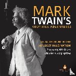 Dissected Lives - Mark Twain's Youthful Adventures US Author with the Wildest Imagination Biography 6th Grade Children's Biographies