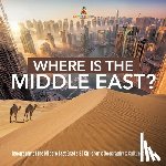 Baby Professor - Where Is the Middle East? Geography of the Middle East Grade 3 Children's Geography & Cultures Books