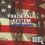Universal Politics - What Is a Federal System of Government? Systems of Government Grade 4 Children's Government Books