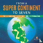 Baby Professor - From a Super Continent to Seven The Pangaea and the Continental Drift Grade 5 Children's Earth Sciences Books