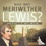 Dissected Lives - Who Was Meriwether Lewis? Lewis and Clark Book for Kids Grade 5 Children's Historical Biographies