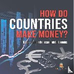 Baby Professor - How Do Countries Make Money? Basic Economics in One Lesson Grade 6 Economics
