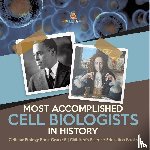 Baby Professor - Most Accomplished Cell Biologists in History Cellular Biology Book Grade 5 Children's Science Education Books