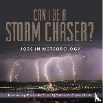 Baby Professor - Can I Be a Storm Chaser? Jobs in Meteorology Meteorology Textbooks Grade 5 Children's Weather Books
