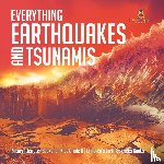 Baby Professor - Everything Earthquakes and Tsunamis Natural Disaster Books for Kids Grade 5 Children's Earth Sciences Books