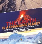 Baby Professor - The Earth is a Changing Planet Earthquakes, Glaciers, Volcanoes and Forces that Affect Surface Changes Grade 3 Children's Earth Sciences Books