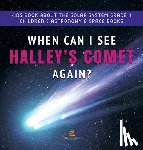 Baby Professor - When Can I See Halley's Comet Again? Kids Book About the Solar System Grade 4 Children's Astronomy & Space Books