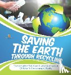 Baby Professor - Saving the Earth through Recycling Conservation Solutions Science Grade 4 Children's Environment Books