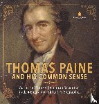Dissected Lives - Thomas Paine and His Common Sense Author and Thinker American Revolution Grade 4 Biography Children's Biographies