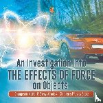 Baby Professor - An Investigation Into the Effects of Force on Objects Changes in Matter & Energy Grade 4 Children's Physics Books