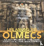 Baby Professor - Life Among the Olmecs Daily Life of the Native American People Olmec (1200-400 BC) Social Studies 5th Grade Children's Geography & Cultures Books