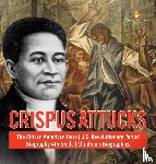 Dissected Lives - Crispus Attucks The African American Hero U.S. Revolutionary Period Biography 4th Grade Children's Biographies