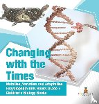Baby Professor - Changing with the Times Mutation, Variation and Adaptation Encyclopedia Kids Books Grade 7 Children's Biology Books