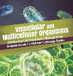 Baby Professor - Unicellular and Multicellular Organisms Comparing Life Processes Biology Book Science Grade 7 Children's Biology Books