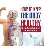Baby Professor - How to Keep the Body Healthy Children's Science Books Grade 5 Children's Health Books