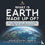 Baby - What Is Earth Made up Of? Getting to Know the Only Living Planet in the Solar System | Educational Book for Kindergarten | Children's Books on Science, Nature & How It Works