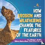 Baby - How Erosion and Weathering Change the Features of the Earth | Earth Science for Grade 2 | Children's Books on Science, Nature & How It Works