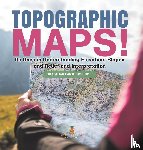 Baby - Topographic Maps! Its Uses in Understanding Elevation, Slopes and Relief and Interpretation | Grade 6-8 Earth Science