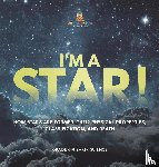 Baby - I'm A Star! How Stars are Formed, Their Physical Properties, Classification, and Death | Grade 6-8 Earth Science