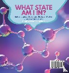 Baby - What State am I In? Solids, Liquids, Gases and States of Matter | Understanding Atoms | Grade 6-8 Physical Science