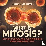 Baby - What is Mitosis? Mitosis Cycle vs. Cell Cycle Explained | Diploid Daughter Cells | Grade 6-8 Life Science