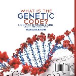 Baby - What is the Genetic Code? DNA, Genes and Chromosomes Explained | Miescher, Watson and Crick | Grade 6-8 Life Science