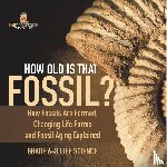 Baby - How Old is That Fossil? How Fossils are Formed, Changing Life Forms and Fossil Aging Explained | Grade 6-8 Life Science