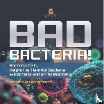 Baby - Bad Bacteria! Bacteria Cells, Helpful vs. Harmful Bacteria | Eubacteria and Archaebacteria | Grade 6-8 Life Science