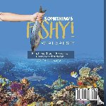 Baby - Something's Fishy! What is a Fish? Functions, Groups, Roles and Characteristics of Fish | Grade 6-8 Life Science