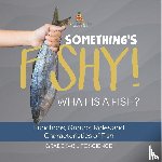 Baby - Something's Fishy! What is a Fish? Functions, Groups, Roles and Characteristics of Fish | Grade 6-8 Life Science