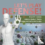 Baby Professor - Let's Play Defense! How the Human Immune System Works Passive and Active Immunity Grade 6-8 Life Science