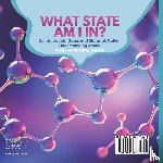 Baby - What State am I In? Solids, Liquids, Gases and States of Matter | Understanding Atoms | Grade 6-8 Physical Science