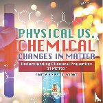 Baby - Physical vs. Chemical Changes in Matter | Understanding Chemical Properties of Matter | Grade 6-8 Physical Science