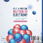 Dot Edu - Is it a Proton, Neutron or Electron? Understanding Parts of an Atom, Masses and Location | Grade 6-8 Physical Science