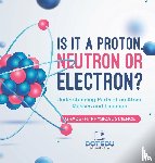 Dot Edu - Is it a Proton, Neutron or Electron? Understanding Parts of an Atom, Masses and Location | Grade 6-8 Physical Science