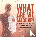 Baby - What Are We Made Of? Understanding the Building Blocks of Life | Elements of Living Organisms | Grade 6-8 Life Science