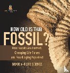 Baby - How Old is That Fossil? How Fossils are Formed, Changing Life Forms and Fossil Aging Explained | Grade 6-8 Life Science