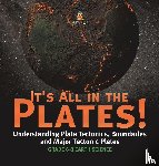 Baby - It's All in the Plates! Understanding Plate Tectonics, Boundaries and Major Tectonic Plates | Grade 6-8 Earth Science